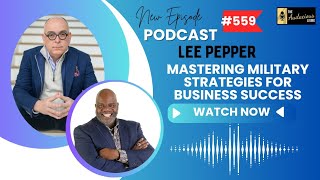 Mastering Audacious Leadership: Lee Pepper's Military Strategies for Business Success