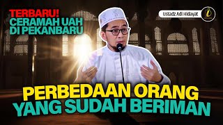 TERBARU! Ceramah Ustadz Adi Hidayat di Pekanbaru | Perbedaan Orang Yang sudah Beriman dan Yang Belum