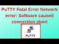 PuTTY Fatal Error Network error: Software caused connection abort