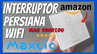 MAXCIO INTERRUPTOR PERSIANA WIFI. Unboxing, Cableado, Smart life y Alexa.