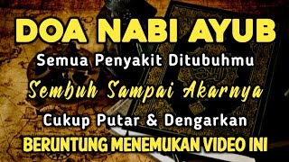 DOA NABI AYUB 🤲 INSYAALLAH S4K1TM U S3M BUH TANPA BEROBAT KE DOKTER❗PUTAR SEKARANG JUGA