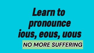 Suffer No More, My Friend! Master the Pronunciation of These Suffixes: -ious, -eous, -uous