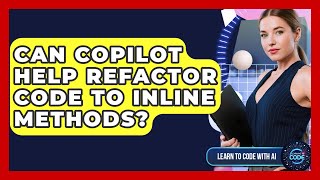 Can Copilot Help Refactor Code To Inline Methods? - Learning To Code With AI