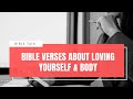 Bible verses about loving yourself & body.