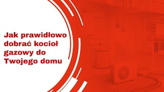 Jak prawidłowo dobrać kocioł gazowy do Twojego domu.