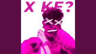 X KE?