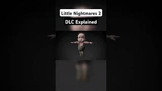 Little Nightmares 2 Dlc Explained