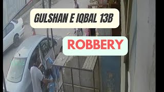 Gulshan e Iqbal Block 13B  near educator school 4th time robbery In a Month