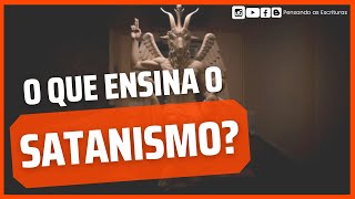 O que ensina o Satanismo?