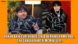 Rakan baik CURI hoodie cik b berharga rm8,000.. tak sangka kantoi mcm ni jer..