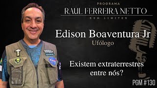 EDISON BOAVENTURA, UFÓLOGO - EXISTEM EXTRATERRESTRES ENTRE NÓS? - Sem Limites #130