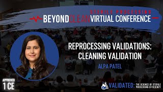 1 CE Approved | Reprocessing Validations: Cleaning Validation | Alpa Patel | Validated