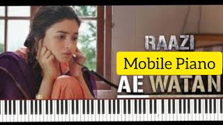 Ae Watan Watan Mere Piano - Raazi | Tribute To Indian Army | Ae Watan Mobile Piano | Alia Bhat