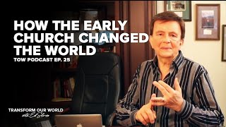 How The Early Church Changed The World (Devotional with Ed Silvoso - TOW Podcast Ep. 25)