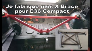 Je fabrique mes X Brace pour E36 Compact