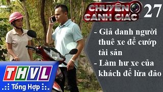 THVL | Chuyện cảnh giác - Kỳ 27: Giả danh người thuê xe để cướp tài sản...