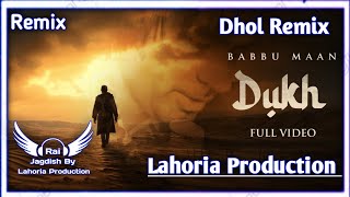 Dukh (Dhol Remix) Babbu Maan Ft. Rai Jagdish By Lahoria Production New Punjabi Song Dhol Remix 2023