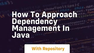 How to approach dependency management in java