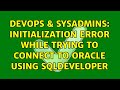 DevOps & SysAdmins: Initialization error while trying to connect to Oracle using SQLDeveloper
