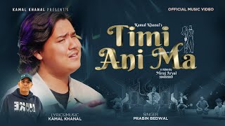 Timi Ani Ma तिमी अनि म - Prabin Bedwal • Kamal Khanal • New Nepali Song 2023 • Official MV