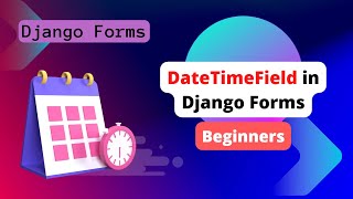 Django Forms: DateTimeField