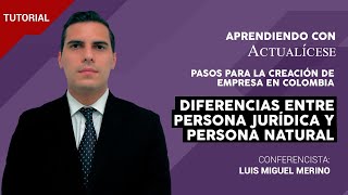Pasos para la creación de empresa en Colombia – diferencias entre persona jurídica y persona natural