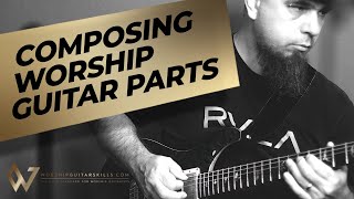 Compose Your Own Worship Electric Guitar Parts - 10 Examples To Get You Started