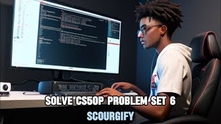 SOLVE SCOURGIFY CS50 PYTHON PROGRAMMING ( 2024 HARVARD FREE COURSE )