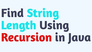 Find String Length Using Recursion in Java || Easy Way || 2 mins