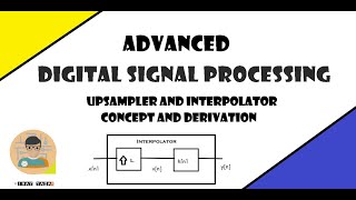 Upsampler and Interpolator | Concept and Derivation | ADSP | 2020