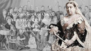 The Grandsons of Queen Victoria | Complete Episode