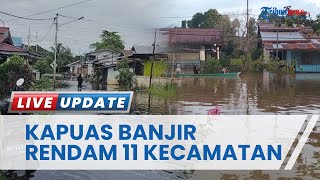 Banjir 5 Meter Rendam 11 Kecamatan di Kabupaten Kapuas Hulu, Pemda Suplai Sembako ke Korban