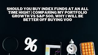 Should you buy Index Funds at an all time high? | Comparing my portfolio growth VS S&P 500