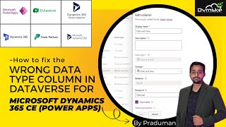 How to Fix the Wrong Data Type Column in DataVerse for Microsoft Dynamics 365 CE (Power Apps)