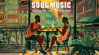 Soul music | Feeling the love in every note - Relaxing soul/rnb songs playlist
