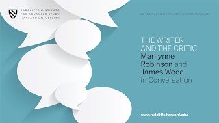 The Writer and the Critic: Marilynne Robinson and James Wood in Conversation || Radcliffe Institute