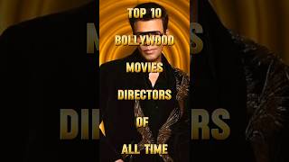 Top 10 Bollywood Movies Directors Of All Time