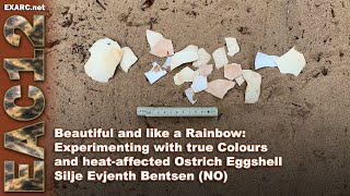 Beautiful and like a Rainbow: Experimenting with true Colours and heat-affected Ostrich Eggshell