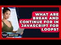 What Are Break And Continue For In JavaScript For Loops? - JavaScript Toolkit