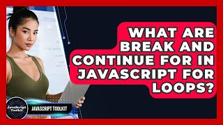 What Are Break And Continue For In JavaScript For Loops? - JavaScript Toolkit