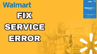 How To Fix And Solve Walmart Service Error | Final Solution