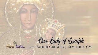 Lent 2023: Our Lady of Lezajsk w/ Father Gregory J. Semeniuk, CM