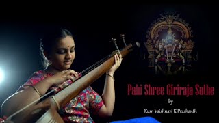 pahi shri girirAja suthe : anandhabhairavi : shyama shasthri : vaishnavi k prashanth