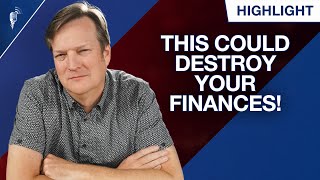THIS Could Destroy Your Financial Future!
