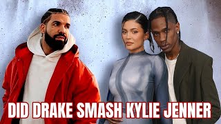 Did Drake Smash Travis Scotts Wife Kylie Jenner?