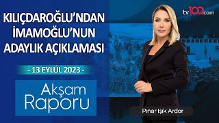 Kılıçdaroğlu'ndan Ekrem İmamoğlu'nun adaylık açıklaması – Akşam Raporu - 13.09.2023