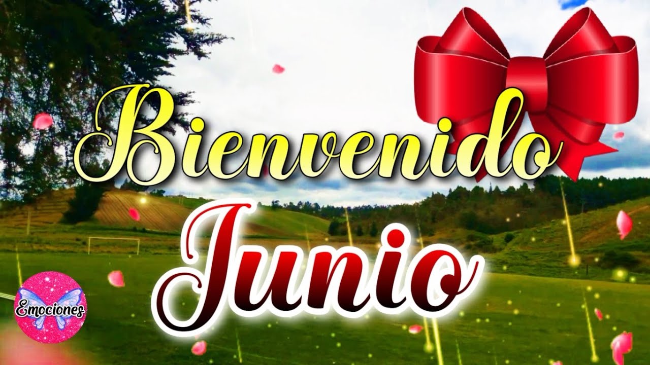 FELIZ MES DE JUNIO Bienvenido JUNIO Hermoso Mensaje De Bienvenido Junio ...