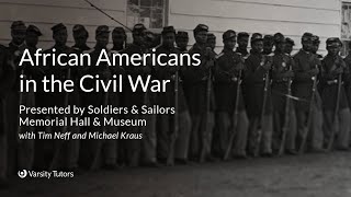 African Americans in the Civil War with SOLDIERS & SAILORS MEMORIAL HALL & MUSEUM