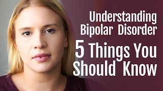 Understanding Bipolar Disorder: 5 Things You Should Know | HealthyPlace