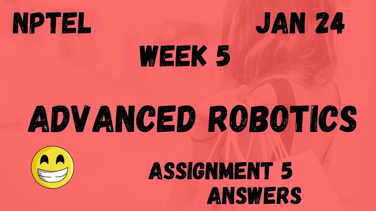 Advanced Robotics Assignment 5 Nptel 2024 Youtube